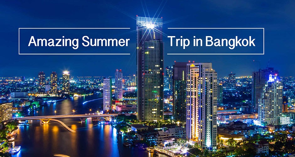 Amazing Summer Trip in Bangkok